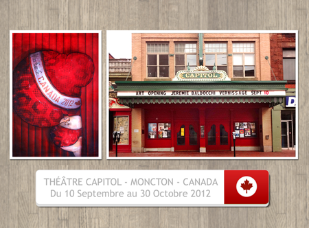 Solo exhibition: Capitol Theatre –  Moncton – Canada from September 10 to October 30, 2012